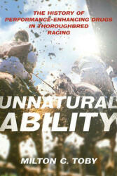 Unnatural Ability: The History of Performance-Enhancing Drugs in Thoroughbred Racing (ISBN: 9780813197432)
