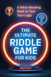 The Ultimate Riddle Game for Kids: A Mind-Bending Book to Test Your Logic (ISBN: 9780593436028)