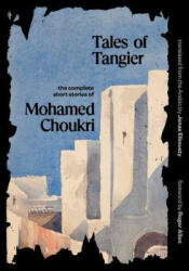 Tales of Tangier - Mohamed Choukri, Jonas Elbousty, Roger Allen (ISBN: 9780300251357)