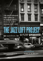 Jazz Loft Project - W. Eugene Smith, Sam Stephenson, Robin D. G. Kelley (ISBN: 9780226824840)
