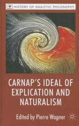 Carnap's Ideal of Explication and Naturalism - P. Wagner, Michael Beaney (2012)