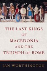 The Last Kings of Macedonia and the Triumph of Rome (ISBN: 9780197520055)