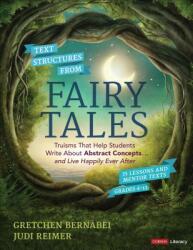 Text Structures from Fairy Tales: Truisms That Help Students Write about Abstract Concepts . . . and Live Happily Ever After Grades 4-12 (ISBN: 9781544361154)