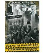 Dezastre financiare si celebri speculanti - Anton Mayer (ISBN: 9786069703403)