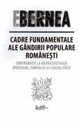 Cadre fundamentale ale gandirii populare romanesti. Contributii la reprezentarea spatiului, timpului si cauzalitatii - Ernest Bernea (ISBN: 9786069543535)