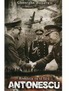 Romania cu si fara Antonescu - Gheorghe Buzatu (ISBN: 9786069703335)