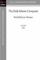 The Early Islamic Conquests - Fred McGraw Donner (ISBN: 9781597404587)