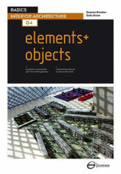 Basics Interior Architecture 04: Elements / Objects - Graeme Brooker (ISBN: 9782940411108)