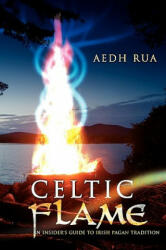 Celtic Flame: An Insider's Guide to Irish Pagan Tradition (2008)
