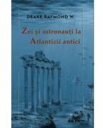 Zei si astronauti la atlanticii antici - Raymond W. Drake (ISBN: 9786060571964)