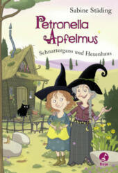 Petronella Apfelmus - Schnattergans und Hexenhaus - Sabine Städing, Sabine Büchner (ISBN: 9783414825148)