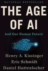 The Age of AI: And Our Human Future - Eric Schmidt, Daniel Huttenlocher (ISBN: 9780316273992)