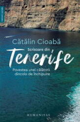 Scrisoare Din Tenerife, Catalin Cioaba - Editura Humanitas (ISBN: 9789735077235)