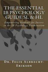 The Essential IB Psychology Guide SL & HL: Empowering Students for Success in the IB Psychology Examination - Dr Dr Feli Dr Felix Albrecht-Erikson (ISBN: 9781976271311)
