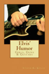 Elvis' Humor: Girls, Guns & Guitars - Steven Bo Keeley (ISBN: 9781501072253)