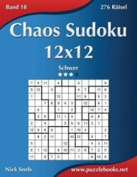 Chaos Sudoku 12x12 - Schwer - Band 18 - 276 Ratsel - Nick Snels (ISBN: 9781511885027)