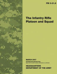 The Infantry Rifle Platoon and Squad: Field Manual No. 3-21.8 - Department of the Army (ISBN: 9781484961971)
