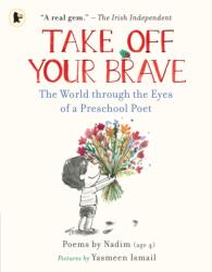 Take Off Your Brave: The World through the Eyes of a Preschool Poet (0000)