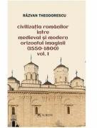 Civilizatia romanilor intre medieval si modern. Orizontul imaginii (1550-1800), volumul 1 - Razvan Theodorescu (ISBN: 9786060571841)