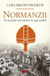 Normanzii. De la pirati necrutatori la regi eruditi - Lars Brownworth (ISBN: 9786067831009)