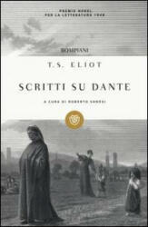 Scritti su Dante - Thomas S. Eliot, R. Sanesi, V. Di Giuro, G. Rivolta, G. Vidali (ISBN: 9788845250378)