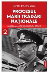 Procesul marii tradari nationale. Maresalul Antonescu in fata istoriei, volumul 2 - Marcel-Dumitru Ciuca (ISBN: 9786060980339)