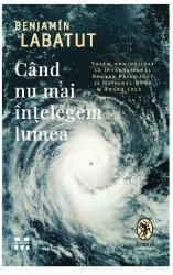 Cand nu mai intelegem lumea - Benjamin Labatut (ISBN: 9786069785225)