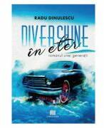 Diversiune in eter - romanul unei generatii - Radu Dinulescu (ISBN: 9786060295884)