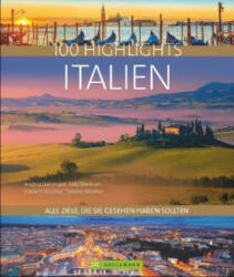 100 Highlights Italien - Hans Günther Meurer, Eugen E. Hüsler, Manfred Kostner, Andrea Behrmann, Paolo Succu, Thomas Winzker, Dagmar Kluthe, Julia Lorenzer, Fabian Marcher, Julia Landgrebe, Nana Claudia Nenzel, Thomas Migge (ISBN: 9783734310287)