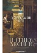 Peste cadavrul meu - Jeffrey Archer (ISBN: 9789731501604)