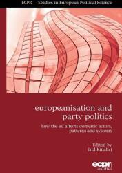 Europeanisation and Party Politics: How the EU affects Domestic Actors Patterns and Systems (ISBN: 9781907301841)