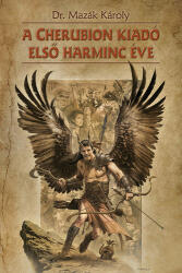 Dr. Mazák Károly A Cherubion kiadó első harminc éve (ISBN: 9786155228520)