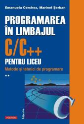 Programarea in limbajul C/C++ pentru liceu. Volumul 2. Metode si tehnici de programare - Emanuela Cerchez, Marinel Paul Serban (ISBN: 9789734692002)