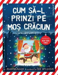 Cum sa-l prinzi pe Mos Craciun - Jean Reagan (ISBN: 9789734737581)