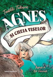 Agnes si cheia viselor - Tuutikki Tolonen (ISBN: 9789734737086)