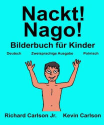 Nackt! Nago! : Ein Bilderbuch für Kinder Deutsch-Polnisch (Zweisprachige Ausgabe) - Richard Carlson Jr, Kevin Carlson (ISBN: 9781544990484)