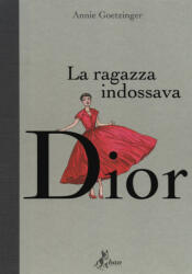 La ragazza indossava Dior - Annie Goetzinger, F. Savino (ISBN: 9788865432525)