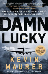 Damn Lucky: One Man's Courage During the Bloodiest Military Campaign in Aviation History - MAURER KEVIN (ISBN: 9781250874276)
