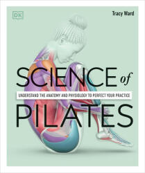Science of Pilates: Understand the Anatomy and Physiology to Perfect Your Practice (2022)