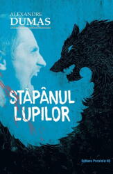 Stapanul lupilor. Editia a 2-a - Alexandre Dumas (ISBN: 9789734736294)
