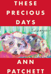 These Precious Days - Ann Patchett (ISBN: 9780063092792)