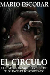 El Circulo: La novelas mas inquietante desde "El Silencio de los Corderos" - Mario Escobar (ISBN: 9781497470323)