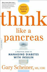 Think Like a Pancreas: A Practical Guide to Managing Diabetes with Insulin. Completely Revised and Updated - Gary Scheiner (2012)
