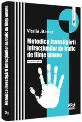 Metodica investigarii infractiunilor de trafic de fiinte umane. Monografie - Vitalie Jitariuc (ISBN: 9786062616250)