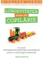 Longevitatea incepe din copilarie. Un inedit program nutritional de familie, pentru o viata lunga si sanatoasa - Valter Longo (ISBN: 9789734736355)