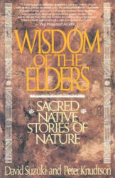 Wisdom of the Elders: Sacred Native Stories of Nature - David T. Suzuki, Peter Knudtson (ISBN: 9780553372632)