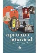 Aproape adevarat - Adrian Victor Vank (ISBN: 9786060295846)