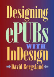 Designing ePUBs With InDesign - David Bergsland (ISBN: 9781500692605)