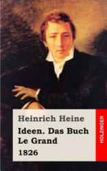 Ideen. Das Buch Le Grand. 1826 - Heinrich Heine (ISBN: 9781482558227)