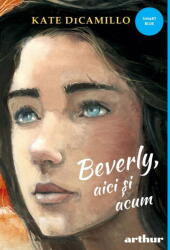 Beverly, aici si acum - Kate DiCamillo (ISBN: 9786060866930)